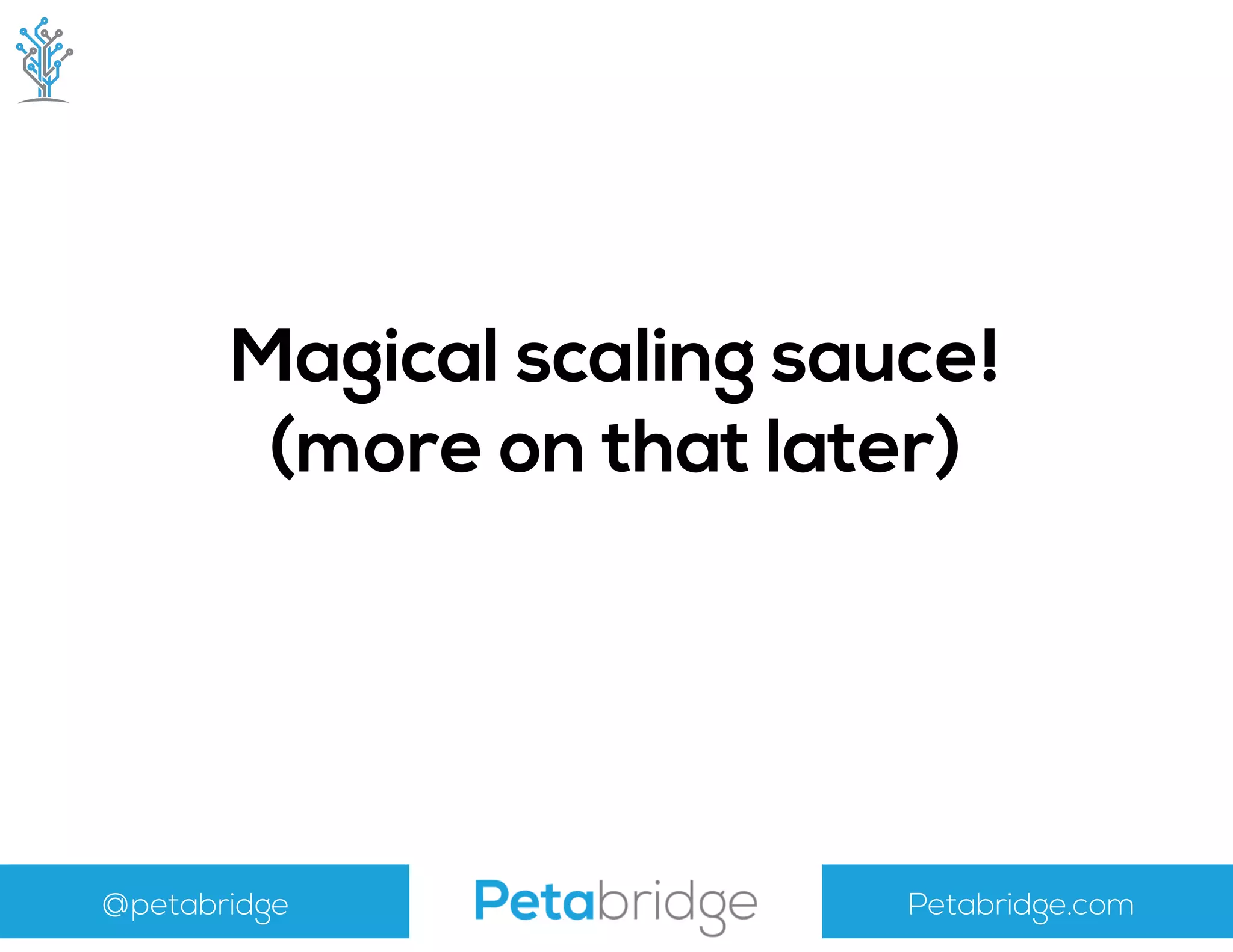 @petabridge Petabridge.com
Magical scaling sauce!
(more on that later)
 