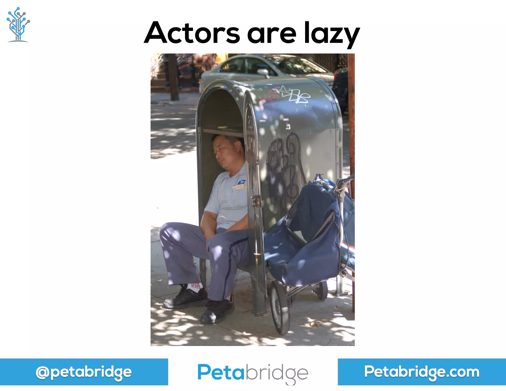 @petabridge Petabridge.com
Actors are lazy
 