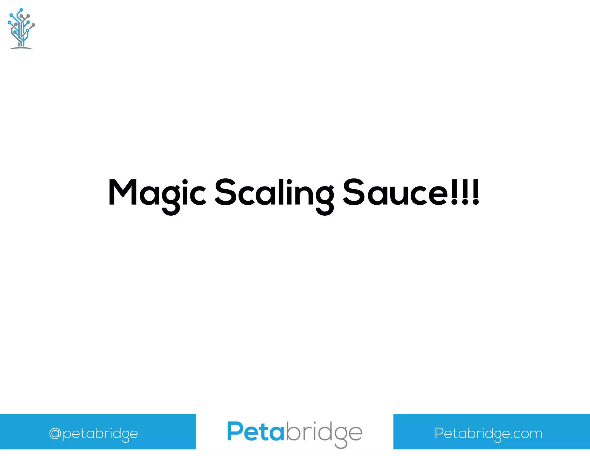 @petabridge Petabridge.com
Magic Scaling Sauce!!!
 