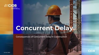 31-Oct-2023
Concurrent Delay
Consequences of Concurrent Delay in Construction
 