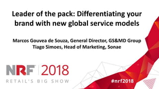 Leader of the pack: Differentiating your
brand with new global service models
Marcos Gouvea de Souza, General Director, GS&MD Group
Tiago Simoes, Head of Marketing, Sonae
 