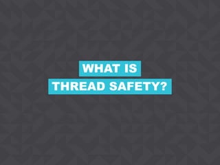 2CONFIDENTIAL
THREAD SAFETY?
WHAT IS
 
