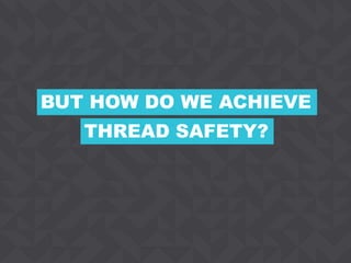 5CONFIDENTIAL
THREAD SAFETY?
BUT HOW DO WE ACHIEVE
 