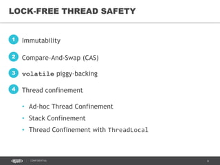 6CONFIDENTIAL
THREAD SAFETY?
BUT HOW DO WE ACHIEVE
> MUTEXES
> LOCK-FREE MECHANISMS
 