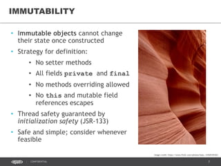 7CONFIDENTIAL
LOCK-FREE THREAD SAFETY
Immutability1
Compare-And-Swap (CAS)2
volatile piggy-backing3
Thread confinement4
• Ad-hoc Thread Confinement
• Stack Confinement
• Thread Confinement with ThreadLocal
 