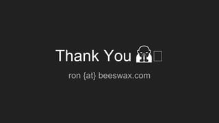 Thank You 🙏�
ron {at} beeswax.com
 