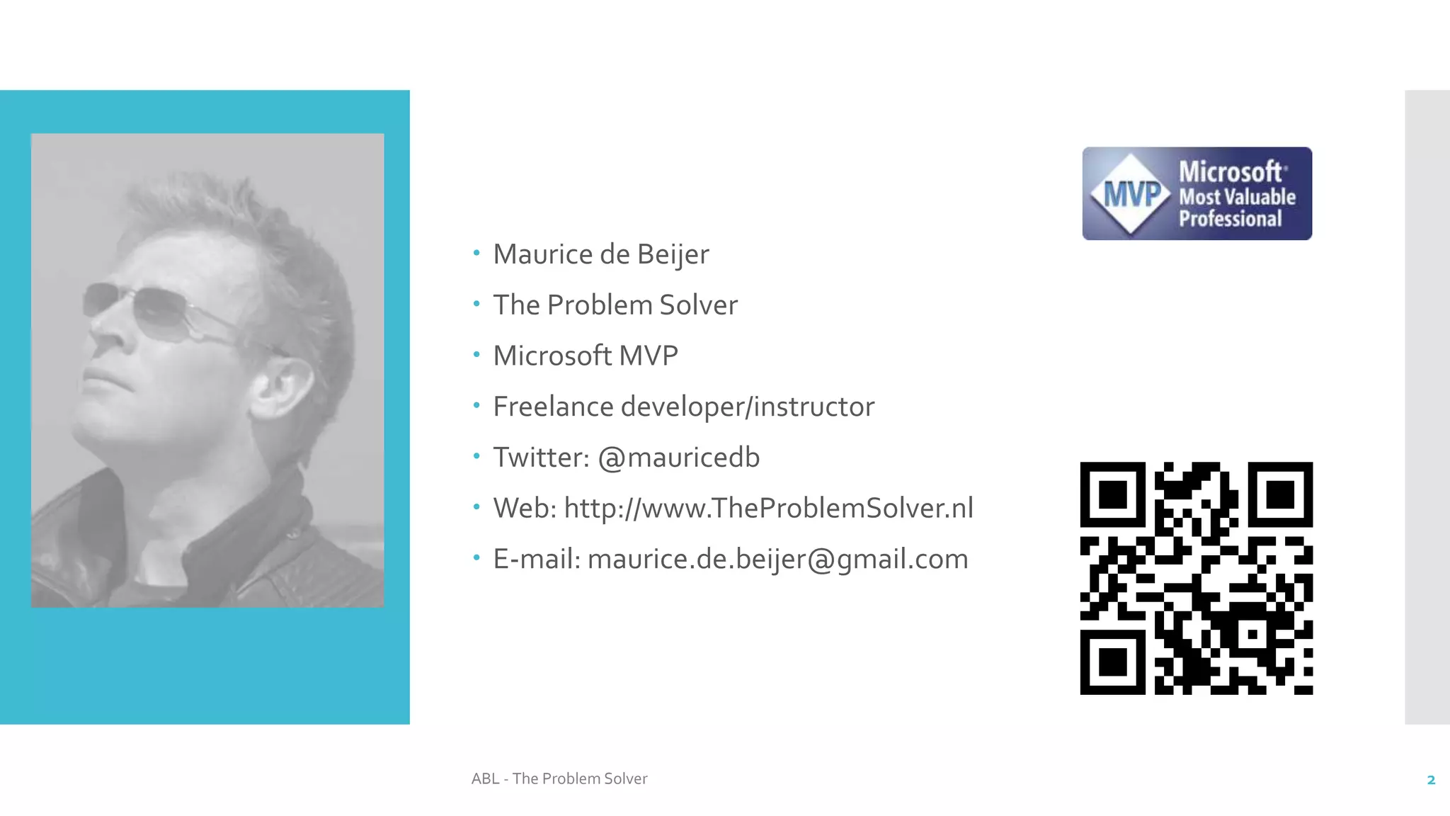 Maurice de Beijer
 The Problem Solver
 Microsoft MVP
 Freelance developer/instructor
 Twitter: @mauricedb
 Web: http://www.TheProblemSolver.nl
 E-mail: maurice.de.beijer@gmail.com
2
ABL - The Problem Solver
 