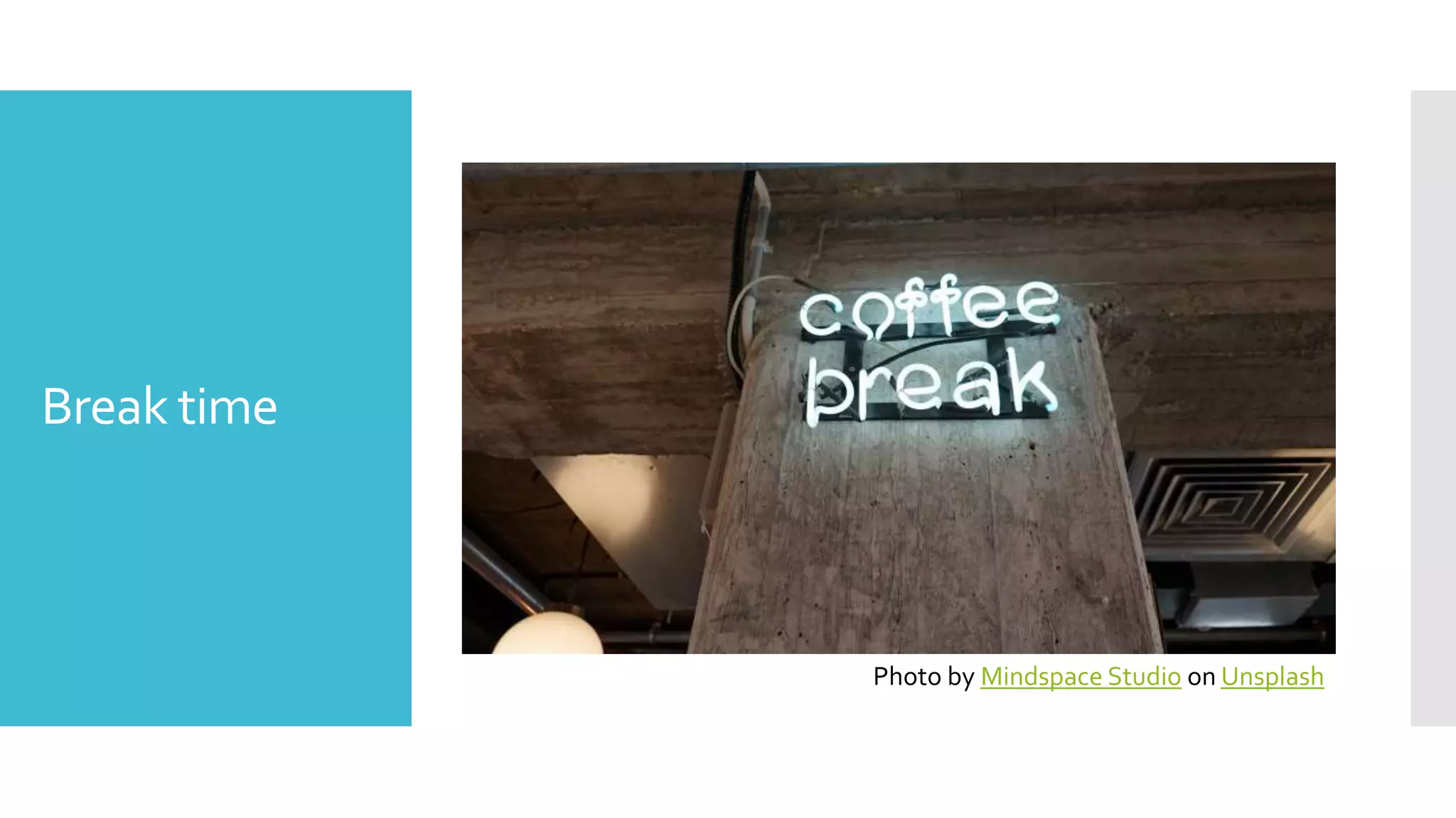 Break time
Photo by Mindspace Studio on Unsplash
 