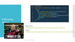 Following
Along
 Repository:
https://github.com/mauricedb/concurrent-rendering-adventures-in-react-18
 Slides:
http://www.theproblemsolver.nl/workshop-concurrent-rendering-adventures-in-react-18.pdf
© ABL - The Problem Solver 10
 