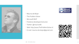  Maurice de Beijer
 The Problem Solver
 Microsoft MVP
 Freelance developer/instructor
 Twitter: @mauricedb
 Web: http://www.TheProblemSolver.nl
 E-mail: maurice.de.beijer@gmail.com
2
ABL - The Problem Solver
 