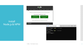 Install
Node.js & NPM
© ABL - The Problem Solver 7
 