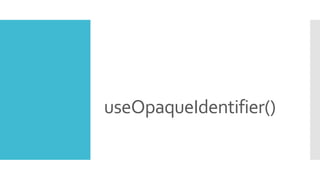 useOpaqueIdentifier()
 