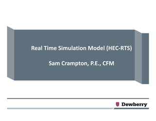 Real Time Simulation Model (HEC‐RTS)
Sam Crampton, P.E., CFM
 