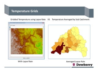 Temperature Grids
Gridded Temperature using Lapse Rate    VS    Temperature Averaged by Sub Catchment
Averaged Lapse RateWith Lapse Rate
 