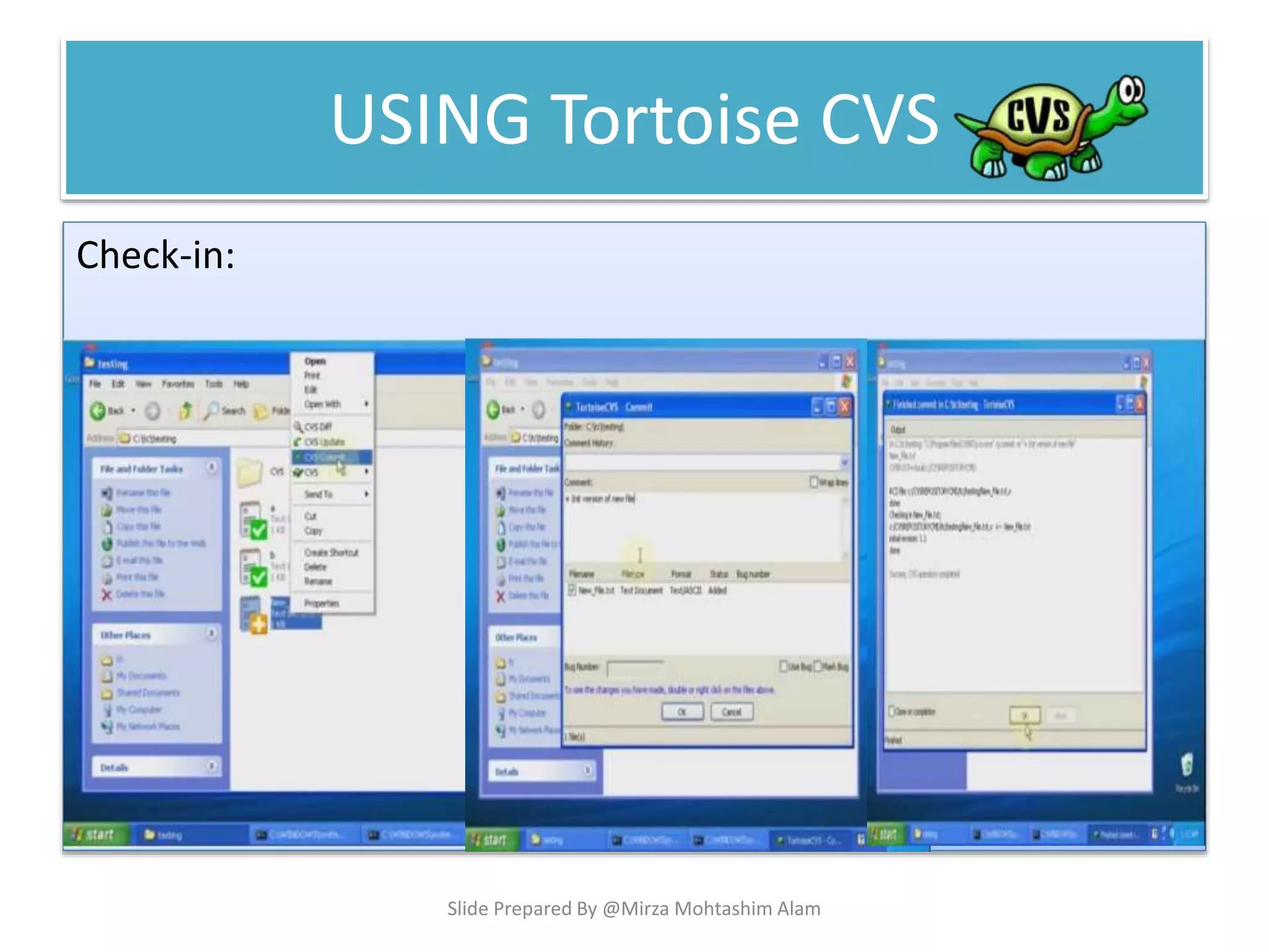 USING Tortoise CVS
Check-in:
Slide Prepared By @Mirza Mohtashim Alam
 