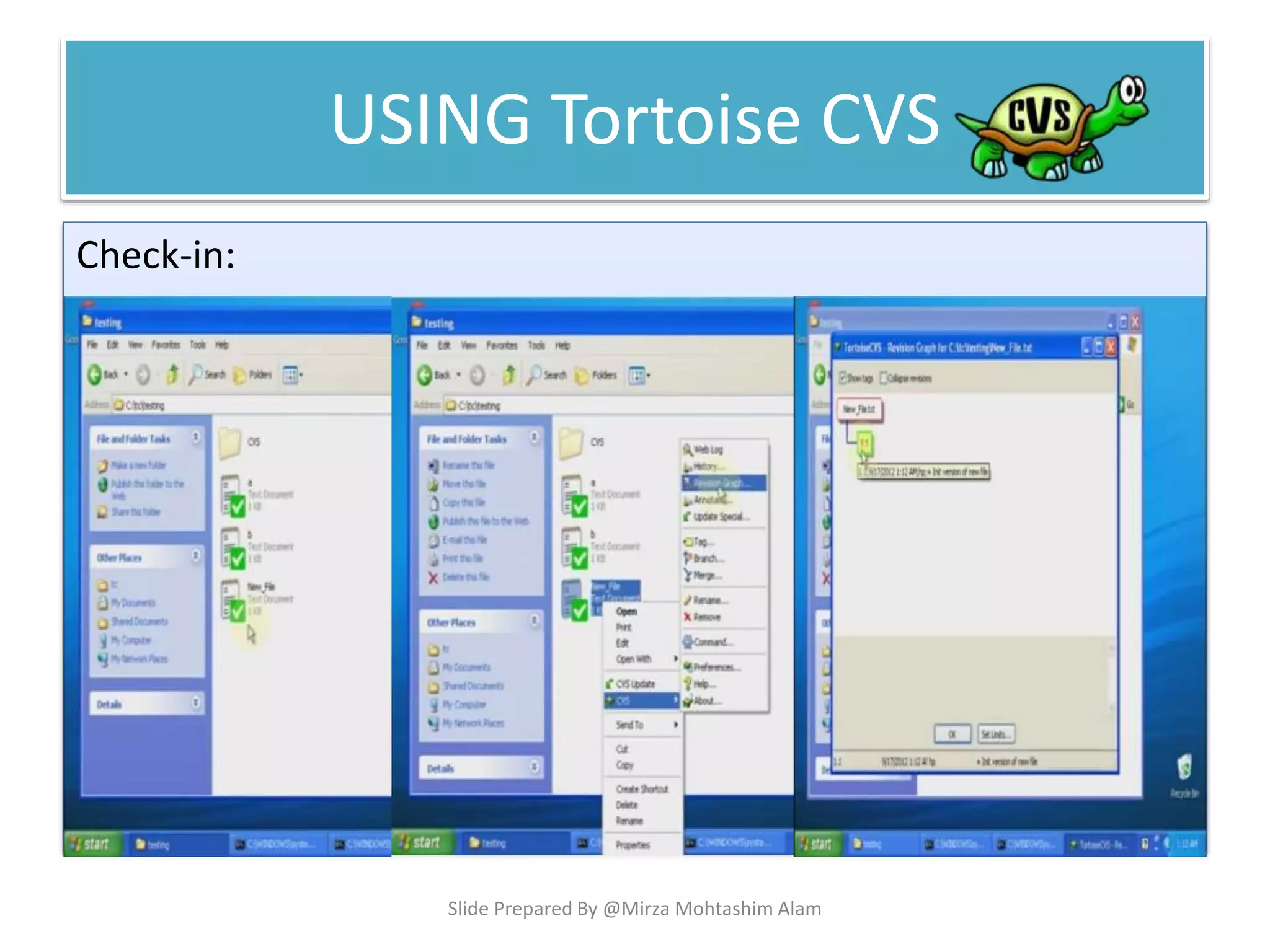 USING Tortoise CVS
Check-in:
Slide Prepared By @Mirza Mohtashim Alam
 