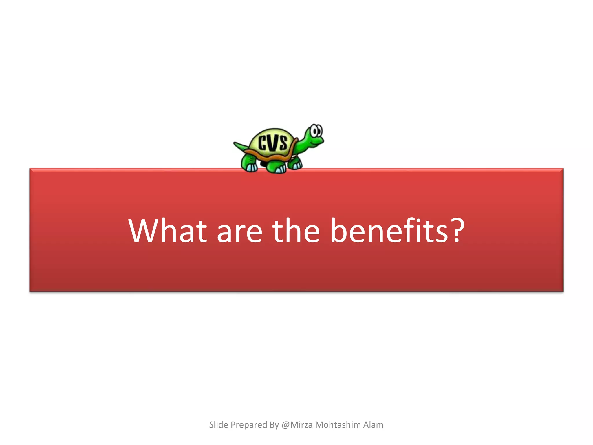 What are the benefits?
Slide Prepared By @Mirza Mohtashim Alam
 