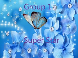 Group 1
Super Star
 