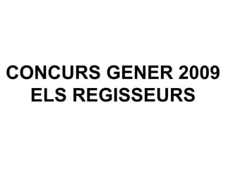 CONCURS GENER 2009 ELS REGISSEURS 