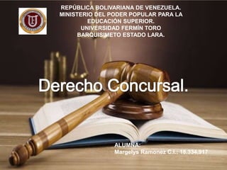 REPÚBLICA BOLIVARIANA DE VENEZUELA.
MINISTERIO DEL PODER POPULAR PARA LA
EDUCACIÓN SUPERIOR.
UNIVERSIDAD FERMÍN TORO
BARQUISIMETO ESTADO LARA.
ALUMNA:
Margelys Ramonez C.I.: 18.334.917
 