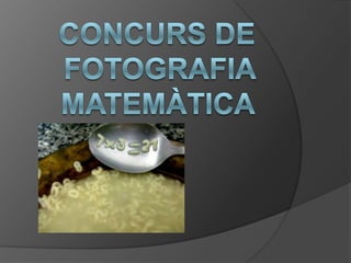 CONCURS DE FOTOGRAFIA MATEMÀTICA 