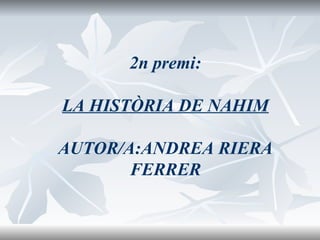 2n premi: LA HISTÒRIA DE NAHIM AUTOR/A:ANDREA RIERA FERRER 
