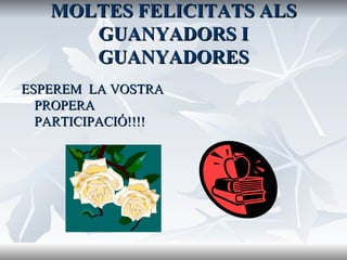 MOLTES FELICITATS ALS GUANYADORS I GUANYADORES ESPEREM  LA VOSTRA PROPERA PARTICIPACIÓ!!!! 