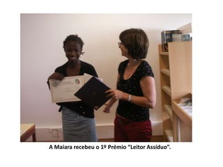 A Maiara recebeu o 1º Prémio “Leitor Assíduo”.