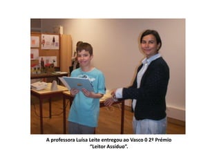 A professora Luísa Leite entregou ao Vasco 0 2º Prémio “Leitor Assíduo”.