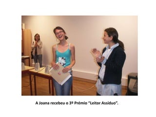 A Joana recebeu o 3º Prémio “Leitor Assíduo”.