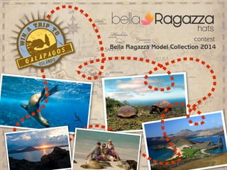 TRIP T
      A


                    O
WIN

                                                           contest
                              Bella Ragazza Model Collection 2014
                         OS
        L   A PAG
  GA        ISLA
                   NDS
 