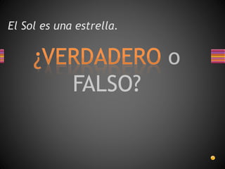 El Sol es una estrella.
 