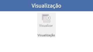 Visualização
 