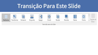 Transição Para Este Slide
 