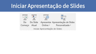 Iniciar Apresentação de Slides
 