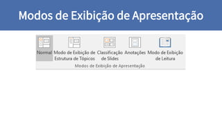 Modos de Exibição de Apresentação
 