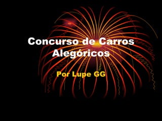 Concurso de Carros Alegóricos Por Lupe GG 