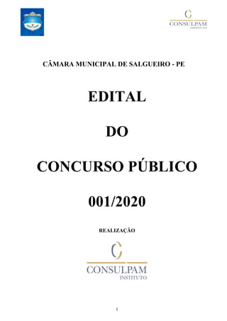 1
CÂMARA MUNICIPAL DE SALGUEIRO - PE
EDITAL
DO
CONCURSO PÚBLICO
001/2020
REALIZAÇÃO
 