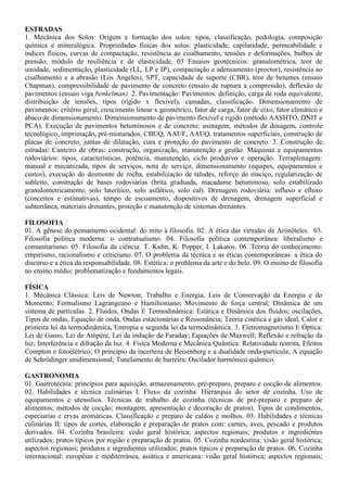 negócio; Estruturação da equipe; Análise de viabilidade; Fontes de financiamento e negociação de
empréstimos; Formulação de plano de negócio.
AGRICULTURA
1. Manejo e Fertilidade dos Solos agrícolas. 2. Manejo de Irrigação. 3. Máquinas e implementos agrícolas.
4. Topografia: Planimetria e Altimetria. 5. Agricultura Familiar e Desenvolvimento Rural Sustentável. 6.
Agroecologia: conceitos, objetivos e aplicações. 07. Sistemas de cultivo e manejo de olerícolas,
ornamentais e plantas aromáticas. 08. Sistemas de cultivo e manejo de frutíferas tropicais. 09. Sistemas de
cultivo e manejo de plantas graníferas, energéticas e oleaginosas. 10. Agroindustrialização de Produtos de
Origem Vegetal: Fisiologia pós-colheita e processamento de frutas e hortaliças. 11. Fitossanidade: manejo
integrado de pragas, doenças e plantas daninhas nos cultivos agrícolas. 12. Silvicultura e Sistemas
Agroflorestais.
AGROINDÚSTRIA/ PRODUÇÃO DE ALIMENTOS
1. Química geral e experimental. 2. Compostos orgânicos e reações de interesse em alimentos. 3.
Bioquímica geral e de alimentos. 4. Alterações físico-químicas em alimentos processados. 5. Análise de
alimentos. 6. Conservação de alimentos. 7. Higiene e sanitização agroindustrial. 8. Microbiologia geral e
de alimentos. 9. Processos fermentativos. 10. Boas Práticas de Fabricação e Análise de Perigos e Pontos
Críticos de Controle. 11. Matérias-primas agroindustriais. 12. Tecnologia de produtos de origem animal.
13. Tecnologia de produtos de origem vegetal. 14. Instalações e equipamentos agroindustriais. 15.
Projetos agroindustriais. 16. Desenvolvimento de novos produtos. 17. Embalagens. 18. Operações
Unitárias na agroindústria. 19. Tratamentos dos resíduos agroindustriais. 20. Aproveitamento de
subprodutos agroindustriais. 21. Utilização racional dos recursos naturais. 22. Uso e reuso de água na
agroindústria. 23. Desenvolvimento e sustentabilidade ambiental. 24. Economia agroindustrial. 25.
Legislação e vigilância agroindustrial. 26. Empreendedorismo e gestão tecnológica. 27. Planejamento e
desenvolvimento de agroindústria. 28. Comercialização e marketing. 29. Logística e distribuição. 30.
Responsabilidade socioambiental.
AGRONEGÓCIO/ AGRICULTURA/ AGROPECUÁRIA
1. Conceituação e importância da cadeia produtiva do Agronegócio no Piauí. 2. Manejo de pastagens. 3.
Máquinas e implementos utilizados para implantação das culturas e preparo do solo. 4. Sistemas de
cultivo e manejo de frutíferas tropicais. 5. Sistemas de cultivo e manejo de plantas graníferas, energéticas
e oleaginosas. 6. Sistemas de cultivo e manejo de olerícolas, ornamentais, medicinais e aromáticas. 7.
Agroindustrialização de produtos de origem animal e Vegetal. 8. Sistemas de irrigação e a otimização do
uso da água. 9. Manejo e Fertilidade dos Solos Agrícolas dos Cerrados. 10. Produção e manejo de
ruminantes: Ovinos, Caprinos e Bovinos. 11. Produção e manejo de monogástricos: Aves e suínos. 12.
Construções e Instalações Rurais.
AGROPECUÁRIA
01. Manejo e Fertilidade dos Solos agrícolas. 02. Manejo de Irrigação. 03. Máquinas e implementos
agrícolas. 04. Topografia: Planimetria e Altimetria. 05. Agricultura Familiar e Desenvolvimento Rural
Sustentável. 06. Agroecologia: conceitos, objetivos e aplicações; 07. Sistemas de cultivo e manejo de
olerícolas, ornamentais e plantas aromáticas. 08. Sistemas de cultivo e manejo de frutíferas tropicais. 09.
Sistemas de cultivo e manejo de plantas graníferas, energéticas e oleaginosas. 10. Agroindustrialização de
Produtos de Origem Vegetal: Fisiologia pós-colheita e processamento de frutas e hortaliças. 11.
Fitossanidade: manejo integrado de pragas, doenças e plantas daninhas nos cultivos agrícolas. 12.
Silvicultura e Sistemas Agroflorestais. 13. Construções e Instalações Rurais
AGROPECUÁRIA/ AGROINDÚSTRIA
1. Manejo e Fertilidade dos Solos agrícolas dos Cerrados. 2. Manejo de Irrigação. 3. Máquinas e
implementos agrícolas. 4. Topografia: Planimetria e Altimetria. 5. Silvicultura e sistemas agroflorestais.
6. Sistemas de cultivo e manejo de olerícolas, ornamentais, medicinais e aromáticas. 7. Sistemas de
cultivo e manejo de frutíferas tropicais. 8. Sistemas de cultivo e manejo de plantas graníferas, energéticas
e oleaginosas. 9. Agroindustrialização de Produtos de origem Animal. 10. Agroindustrialização de
 