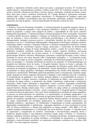 negócio; Estruturação da equipe; Análise de viabilidade; Fontes de financiamento e negociação de
empréstimos; Formulação de plano de negócio.
AGRICULTURA
1. Manejo e Fertilidade dos Solos agrícolas. 2. Manejo de Irrigação. 3. Máquinas e implementos agrícolas.
4. Topografia: Planimetria e Altimetria. 5. Agricultura Familiar e Desenvolvimento Rural Sustentável. 6.
Agroecologia: conceitos, objetivos e aplicações. 07. Sistemas de cultivo e manejo de olerícolas,
ornamentais e plantas aromáticas. 08. Sistemas de cultivo e manejo de frutíferas tropicais. 09. Sistemas de
cultivo e manejo de plantas graníferas, energéticas e oleaginosas. 10. Agroindustrialização de Produtos de
Origem Vegetal: Fisiologia pós-colheita e processamento de frutas e hortaliças. 11. Fitossanidade: manejo
integrado de pragas, doenças e plantas daninhas nos cultivos agrícolas. 12. Silvicultura e Sistemas
Agroflorestais.
AGROINDÚSTRIA/ PRODUÇÃO DE ALIMENTOS
1. Química geral e experimental. 2. Compostos orgânicos e reações de interesse em alimentos. 3.
Bioquímica geral e de alimentos. 4. Alterações físico-químicas em alimentos processados. 5. Análise de
alimentos. 6. Conservação de alimentos. 7. Higiene e sanitização agroindustrial. 8. Microbiologia geral e
de alimentos. 9. Processos fermentativos. 10. Boas Práticas de Fabricação e Análise de Perigos e Pontos
Críticos de Controle. 11. Matérias-primas agroindustriais. 12. Tecnologia de produtos de origem animal.
13. Tecnologia de produtos de origem vegetal. 14. Instalações e equipamentos agroindustriais. 15.
Projetos agroindustriais. 16. Desenvolvimento de novos produtos. 17. Embalagens. 18. Operações
Unitárias na agroindústria. 19. Tratamentos dos resíduos agroindustriais. 20. Aproveitamento de
subprodutos agroindustriais. 21. Utilização racional dos recursos naturais. 22. Uso e reuso de água na
agroindústria. 23. Desenvolvimento e sustentabilidade ambiental. 24. Economia agroindustrial. 25.
Legislação e vigilância agroindustrial. 26. Empreendedorismo e gestão tecnológica. 27. Planejamento e
desenvolvimento de agroindústria. 28. Comercialização e marketing. 29. Logística e distribuição. 30.
Responsabilidade socioambiental.
AGRONEGÓCIO/ AGRICULTURA/ AGROPECUÁRIA
1. Conceituação e importância da cadeia produtiva do Agronegócio no Piauí. 2. Manejo de pastagens. 3.
Máquinas e implementos utilizados para implantação das culturas e preparo do solo. 4. Sistemas de
cultivo e manejo de frutíferas tropicais. 5. Sistemas de cultivo e manejo de plantas graníferas, energéticas
e oleaginosas. 6. Sistemas de cultivo e manejo de olerícolas, ornamentais, medicinais e aromáticas. 7.
Agroindustrialização de produtos de origem animal e Vegetal. 8. Sistemas de irrigação e a otimização do
uso da água. 9. Manejo e Fertilidade dos Solos Agrícolas dos Cerrados. 10. Produção e manejo de
ruminantes: Ovinos, Caprinos e Bovinos. 11. Produção e manejo de monogástricos: Aves e suínos. 12.
Construções e Instalações Rurais.
AGROPECUÁRIA
01. Manejo e Fertilidade dos Solos agrícolas. 02. Manejo de Irrigação. 03. Máquinas e implementos
agrícolas. 04. Topografia: Planimetria e Altimetria. 05. Agricultura Familiar e Desenvolvimento Rural
Sustentável. 06. Agroecologia: conceitos, objetivos e aplicações; 07. Sistemas de cultivo e manejo de
olerícolas, ornamentais e plantas aromáticas. 08. Sistemas de cultivo e manejo de frutíferas tropicais. 09.
Sistemas de cultivo e manejo de plantas graníferas, energéticas e oleaginosas. 10. Agroindustrialização de
Produtos de Origem Vegetal: Fisiologia pós-colheita e processamento de frutas e hortaliças. 11.
Fitossanidade: manejo integrado de pragas, doenças e plantas daninhas nos cultivos agrícolas. 12.
Silvicultura e Sistemas Agroflorestais. 13. Construções e Instalações Rurais
AGROPECUÁRIA/ AGROINDÚSTRIA
1. Manejo e Fertilidade dos Solos agrícolas dos Cerrados. 2. Manejo de Irrigação. 3. Máquinas e
implementos agrícolas. 4. Topografia: Planimetria e Altimetria. 5. Silvicultura e sistemas agroflorestais.
6. Sistemas de cultivo e manejo de olerícolas, ornamentais, medicinais e aromáticas. 7. Sistemas de
cultivo e manejo de frutíferas tropicais. 8. Sistemas de cultivo e manejo de plantas graníferas, energéticas
e oleaginosas. 9. Agroindustrialização de Produtos de origem Animal. 10. Agroindustrialização de
 