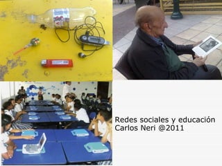 Redes sociales y educación Carlos Neri @2011 