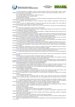 11.1 Serão assegurados aos candidatos o direito a recursos em todas as fases do Concurso Público, sendo os mesmos
analisados pela Comissão do Concurso Público instituída pelo Diretor do INPE ou pela Comissão Examinadora, conforme o caso.
          11.2 O recurso deverá ser apresentado:
          a) em formulário próprio, conforme modelo constante do Anexo VI;
          b) um para cada questão/prova ou decisão recorrida;
          c) sem formalização de processo;
          d) dentro do prazo recursal dado nos subitens 11.3, devendo ser entregues e protocolados na sede do INPE onde se destina
a vaga que está concorrendo, cujo endereço está no Anexo I.
          11.2.1 O candidato deverá identificar-se no ato da entrega dos recursos mediante a apresentação do documento de
identidade original.
          11.2.1.1 Os recursos do candidato poderão ser entregues por procurador, que deverá entregar no ato, cópia simples do
instrumento de procuração e cópia simples de seu documento de identidade.
          11.2.2 Não serão aceitos recursos via postal, via fax ou via correio eletrônico, sob pena de serem preliminarmente
indeferidos.
          11.3 Os prazos para interposição de recursos estão nos subitens abaixo.
          11.3.1 No caso de indeferimento do pedido de inscrição, o candidato poderá interpor recurso em prazo de até 3 (três) dias
úteis após a divulgação dos nomes dos candidatos aceitos.
          11.3.2 No caso de impugnação de membros da Banca Examinadora, o candidato poderá interpor recurso em prazo de até 3
(três) dias úteis após a divulgação da composição das Bancas.
          11.3.3 O prazo para interposição de recursos referente ao gabarito da Prova Objetiva de Conhecimentos Específicos será de
2 (dois) dias úteis a contar da data de divulgação do resultado. Admitir-se-á um único recurso, por questão, para cada candidato,
relativamente ao gabarito divulgado ou ao conteúdo das questões, desde que devidamente fundamentado.
          11.3.3.1 Os gabaritos e as questões da Prova Objetiva de Conhecimentos Específicos aplicada, para fins de recursos,
estarão disponíveis no endereço eletrônico www.inpe.br, 2 (dois) dias úteis após a realização das provas.
          11.3.3.2 Se do exame dos recursos resultar anulação de questão, os pontos a ela correspondentes serão atribuídos a todos os
candidatos que prestaram a prova, independentemente da formulação de recurso.
          11.3.3.3 Se, por força de decisão favorável a impugnações, houver modificação do gabarito divulgado antes dos recursos, a
prova será corrigida de acordo com o gabarito definitivo, não se admitindo recurso dessa modificação decorrente das impugnações.
          11.3.4 O prazo para interposição de recursos referente à prova discursiva será de 2 (dois) dias úteis a contar da data de
divulgação do resultado.
          11.3.5 O prazo para interposição de recursos referente aos resultados da Prova Oral, Avaliação de Títulos e Currículo e
Defesa Pública de Memorial, será de 2 (dois) dias úteis a contar da divulgação do resultado.
          11.3.5.1 No caso de recurso de Análise de Títulos e Currículos e Defesa Pública de Memorial não será permitido anexar
documentos de comprovação de títulos ou de experiência profissional ao formulário de interposição de recursos.
          11.3.6 O prazo para interposição de recursos referente à perícia médica será de 2 (dois) dias úteis a contar da divulgação do
resultado.
          11.3.7 Quanto ao resultado provisório dos aprovados no Concurso Público, o prazo será de 2 (dois) dias úteis a contar da
data da publicação.
          11.4 Não caberá recurso às decisões da Banca Examinadora referentes à avaliação de mérito.
          11.5 O resultado do julgamento dos recursos, do qual não caberá pedido de reconsideração, será divulgado no endereço
eletrônico www.inpe.br, sem prejuízo de sua divulgação em outros meios de comunicação.
          11.7 O concurso será anulado, somente, mediante a comprovação de fatos e irregularidades graves ocorridas no processo de
avaliação final, formulados no prazo não superior a três dias úteis, após a divulgação do resultado, dirigido ao diretor do INPE, que
julgando procedente, o encaminhará à Comissão de Concurso para deliberação final.
          12 DA HOMOLOGAÇÃO E VALIDADE DO CONCURSO PÚBLICO
          12.1 O concurso público terá seu resultado final homologado por meio de ato do Ministro de Estado da Ciência, Tecnologia
e Inovação mediante publicação no Diário Oficial da União da relação dos nomes dos candidatos aprovados e classificados.
          12.2 A validade do concurso público é de 1 (um) ano, podendo ser prorrogado por igual período, contada a partir da data de
publicação da homologação do concurso público.
           13 DO EXAME DE APTIDÃO FÍSICA E MENTAL
          13.1 Os candidatos aprovados e classificados dentro do limite de vagas existentes, para cada perfil oferecido, serão
convocados por meio de correspondência, para exame de aptidão física e mental, sob a coordenação do INPE.
          13.2 O não comparecimento ao exame de aptidão física e mental implicará na desistência do candidato em ser nomeado
para cargo efetivo.
           14 DA INVESTIDURA NO CARGO
          14.1 Os candidatos aprovados e classificados dentro do limite de vagas existentes para cada área de atuação/perfil
oferecidos serão convocados pela ordem da classificação final, por correspondência direta, para manifestar interesse ou não pela
nomeação.
          14.1.1 A nomeação dos candidatos obedecerá rigorosamente à ordem de classificação dos candidatos resultante do certame.
          14.1.2 Havendo desistência durante o concurso, antes da nomeação, facultar-se-á à direção do INPE substituí-los
convocando candidato com classificação imediatamente inferior, observado o limite de vagas estabelecido no edital.
          14.2 No caso de brasileiro nato ou naturalizado e, no caso de nacionalidade portuguesa, o candidato deverá:
          a) estar amparado pelo estatuto de igualdade entre brasileiros e portugueses, com reconhecimento de gozo de direitos
políticos, na forma do disposto no artigo 13 do Decreto nº 70.436, de 18 de abril de 1972;
          b) gozar dos direitos políticos;
          c) estar quite com as obrigações eleitorais;
          d) estar quite com as obrigações do Serviço Militar, para candidatos do sexo masculino;
          e) ter aptidão física e mental para o exercício das atribuições do cargo/área de atuação/perfil, comprovadas por junta
médica do INPE, ou por ele designada;
          f) apresentar na data de convocação para a posse a formação escolar, titulação, conhecimentos específicos e experiência
requerida para o cargo/área de atuação/perfil;
          g) ter idade mínima de dezoito anos completos até a data da convocação para nomeação;
          h) estar inscrito no respectivo Conselho de Classe, bem como estar inteiramente quite com as demais exigências legais do
órgão fiscalizador do exercício profissional, quando for o caso;
          i) não estar incompatibilizado para nova investidura em cargo público nos termos da Constituição Federal de 1988 e da Lei
nº 8.112/1990;
 