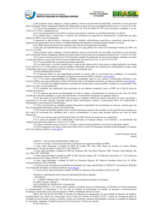 j) não acumular cargos, empregos e funções públicas, mesmo com proventos da inatividade, ressalvado os casos previstos
pela Constituição Federal, assegurada a hipótese de opção dentro do prazo previsto no parágrafo primeiro do art. 13 da Lei 8.112/90.
          14.3 No caso de estrangeiro, na forma da Lei nº 9.515, de 20 de novembro de 1997, que acrescentou o parágrafo 3º ao art.
5º da Lei 8.112/90, o candidato deverá:
          a) ter visto de permanência em território nacional, que permita o exercício em atividades laborativas no Brasil;
          b) ter aptidão física e mental para o exercício das atribuições do cargo/área de atuação/perfil, comprovadas por junta
médica do INPE, ou por ele designada;
          c) apresentar na data da posse a formação escolar, titulação, conhecimentos específicos e experiência requerida para o
cargo/área de atuação/perfil com os títulos e Certidões/Diplomas devidamente revalidados quando obtidos no exterior;
          d) ter idade mínima de dezoito anos completos até a data da convocação para nomeação;
          e) não estar incompatibilizado para nova investidura em cargo público nos termos da Constituição Federal, de 1988 e da
Lei nº 8.112/1990;
          f) não acumular cargos, empregos e funções públicas, mesmo com proventos da inatividade, ressalvado os casos previstos
pela Constituição Federal, assegurada a hipótese de opção dentro do prazo previsto no parágrafo primeiro do art. 13 da Lei 8.112/90.
          14.4 A posse ocorrerá no prazo de até 30 (trinta) dias contados da publicação do termo de provimento, tornando sem efeito
o ato de provimento se a posse não ocorrer no prazo especificado, de acordo com o art. 13, da Lei nº 8112/90.
          14.4.1 A posse poderá dar-se mediante procuração específica.
          14.5 Ao tomar posse, o servidor nomeado para o cargo de provimento efetivo ficará sujeito a estágio probatório, nos termos
do art. 20 da Lei n° 8.112/90, durante o qual sua aptidão e capacidade serão objeto de avaliação para o desempenho do cargo, sendo
considerado estável após 3 (três) anos de efetivo exercício, se considerado apto.
          15 DAS DISPOSIÇÕES FINAIS
          15.1 O presente Edital, na sua integralidade incluindo os anexos, todas as convocações dos candidatos e os resultados
relativos ao presente concurso serão divulgados na página institucional do INPE na Internet: www.inpe.br.
          15.1.1 É de inteira responsabilidade do candidato acompanhar todos os atos, editais e comunicados referentes a este
Concurso Público que sejam publicados no Diário Oficial da União ou divulgados na Internet, no endereço eletrônico www.inpe.br.
          15.1.2 A inscrição do candidato implicará a aceitação das normas para o concurso público contidas nos comunicados, neste
edital e em outros a serem publicados.
          15.2 O candidato será responsável pela atualização de seu endereço residencial, junto ao INPE até o final do prazo de
validade do Concurso.
          15.3 As despesas decorrentes da participação em todas as etapas e procedimentos do concurso de que trata este Edital
correrão por conta dos candidatos, os quais não terão direitos a ressarcimento de despesas de qualquer natureza.
          15.4 A aprovação no Concurso Público não assegura ao candidato o direito de ingresso automático no cargo, mas apenas a
expectativa de ser nele nomeado, seguindo rigorosa ordem classificatória, ficando a concretização desse ato condicionada à
oportunidade e conveniência da Administração.
          15.5 Não será fornecido ao candidato qualquer documento comprobatório de classificação no concurso, valendo, para este
fim, a homologação publicada no Diário Oficial da União.
          15.6 Os termos deste Edital poderão sofrer eventuais alterações enquanto não ocorrido o evento que lhes disser respeito, ou
até a data da convocação dos candidatos para a prova correspondente, as quais serão tornadas públicas por meio de edital
suplementar.
          15.7 Os casos omissos serão resolvidos pelo Diretor do INPE, dentro dos limites de sua competência.
          15.8 A posse do candidato fica condicionada à aprovação em inspeção médica, a ser realizada, e ao atendimento das
condições previstas neste edital.(art. 14 da lei nº 8.112/90)
          15.9 Após a nomeação, posse e exercício, o servidor cumprirá estágio probatório, nos termos da legislação vigente.
          15.10 O Cronograma com todas as fases deste Edital está no Anexo VII. Quaisquer alterações serão divulgadas via internet,
através do endereço eletrônico www.inpe.br.

                                                                                                           Leonel Fernando Perondi
                                                                                                                           Diretor

         ANEXO I – LOCAL DAS INSCRIÇÕES E PROVAS
         1 Locais de inscrição: As inscrições deverão ser realizadas nas seguintes unidades do INPE:
         1.1 para vagas destinadas à unidade do INPE de Cuiabá, MT: Rua Hélio Ponce de Arruda s/n, Centro Político
Administrativo, Bosque da Saúde, Cuiabá, MT, CEP 78050-911.
         1.2 para vagas destinadas à unidade do INPE de Alcântara, MA: Rua Horto Florestal, 100F, Cruzeiro, Santa Bárbara, São
Luiz, MA, CEP: 65059-000.
         1.3 para vagas destinadas à unidade do INPE de São José dos Campos, SP: Avenida dos Astronautas, n.º 1.758, Jardim da
Granja, São José dos Campos, SP CEP: 12227-010.
         1.4 para vagas destinadas à unidade do INPE de Cachoeira Paulista, SP: Rodovia Presidente Dutra, km 39, SP/RJ,
Cachoeira Paulista, CEP 12630-000.
         2 As provas serão realizadas nas localidades de destinação das vagas especificadas no ANEXO II, nos endereços definidos
em comunicado divulgado no endereço eletrônico www.inpe.br.
         2.1 As provas das vagas destinadas à unidade do INPE de Alcântara serão realizadas em São Luiz, MA.

         ANEXO II - DEFINIÇÃO DAS VAGAS E DESCRIÇÃO DOS CARGOS
         1 TÉCNICOS
         1.1 CARGO CÓDIGO (TM1): TÉCNICO da Carreira de Desenvolvimento Tecnológico
         CLASSE: Técnico 1 Padrão I
         LOCALIDADE DE TRABALHO: Alcântara/MA
         PRÉ-REQUISITO: 1. Ter ensino médio completo e formação técnica em Eletrotécnica ou Eletrônica ou Telecomunicações
ou Instrumentação ou Informática. 2. Ter um ano, no mínimo, de participação em projetos de pesquisa e desenvolvimento
tecnológico relacionados com a área de atuação no INPE ou habilitação inerente à classe.
         ÁREA DE ATUAÇÃO NO INPE: Execução da calibração de equipamentos de uma Estação de Rastreio de Satélites.
Estabelecimento dos enlaces de comunicação com o Centro de Controle de Satélites (CCS). A partir do cronograma diário de
atividades de uma Estação, rastrear os satélites, receber sua telemetria, transmitir telecomandos e executar as medidas de distância,
de velocidade e angulares. Trabalho em turno de 06 horas por dia, 36 horas por semana.
         Nº DE VAGAS: 8
 