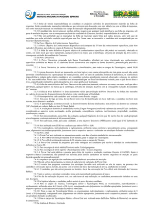 7.1.3 Serão de inteira responsabilidade do candidato os prejuízos advindos do preenchimento indevido da folha de
respostas. Serão consideradas marcações indevidas as que estiverem em desacordo com este edital e/ou com a folha de respostas,
tais como marcação rasurada ou emendada e/ou campo de marcação não preenchido integralmente.
          7.1.4 O candidato não deverá amassar, molhar, dobrar, rasgar ou de qualquer modo danificar a sua folha de respostas, sob
pena de anulação da prova com a consequente exclusão do candidato do Concurso, devido à impossibilidade de sua leitura.
          7.1.5 Não será permitido que as marcações na folha de respostas sejam feitas por outras pessoas, salvo em caso de
candidato que tenha solicitado condição especial para esse fim. Nesse caso, se necessário, o candidato será acompanhado por um
fiscal devidamente treinado.
          7.2 Da Prova Objetiva de Conhecimentos Específicos
          7.2.1 A Prova Objetiva de Conhecimentos Específicos será composta de 35 itens de conhecimentos específicos, cada item
valendo 2,00 pontos, para todos os cargos de Técnicos e Tecnologistas.
          7.2.2 A folha de texto definitivo da prova objetiva de conhecimentos específicos não poderá ser assinada, rubricada ou
conter, em outro local que não o apropriado, qualquer palavra ou marca que a identifique, sob pena de anulação da prova com a
consequente exclusão do candidato do Concurso.
          7.3 Da Prova Discursiva
          7.3.1 A Prova Discursiva, preparada pela Banca Examinadora, abordará um tema relacionado aos conhecimentos
específicos definidos no Anexo III. O candidato deverá desenvolver sua resposta de forma discursiva, primando pela precisão e
concisão.
          7.3.2 A Prova Discursiva, de caráter eliminatório e classificatório, para todos os cargos de Tecnologista, valerá 30,00
pontos.
          7.3.3 A prova discursiva deverá ser manuscrita, em letra legível, com caneta esferográfica de tinta preta ou azul, não sendo
permitida a interferência e/ou a participação de outras pessoas, salvo em caso de candidato portador de deficiência, se a deficiência
impossibilitar a redação pelo próprio candidato e se o candidato solicitou atendimento especial, observado o disposto no subitem
4.10 e suas subdivisões. Nesse caso, o candidato será acompanhado por um fiscal devidamente treinado, para o qual deverá ditar o
texto, especificando oralmente a grafia das palavras e os sinais gráficos de pontuação.
          7.3.4 A folha de texto definitivo da Prova Discursiva não poderá ser assinada, rubricada ou conter, em outro local que não o
apropriado, qualquer palavra ou marca que a identifique, sob pena de anulação da prova com a consequente exclusão do candidato
do Concurso.
          7.3.5 A folha de texto definitivo é o único documento válido para avaliação da Prova Discursiva. As folhas para rascunho
no caderno de provas são de preenchimento facultativo e não valerão para tal finalidade.
          7.3.6 O desempenho de cada candidato será avaliado como descrito a seguir.
          7.3.6.1 Em casos de fuga ao tema, de não haver texto e/ou de identificação em local indevido, o candidato receberá nota
zero na prova discursiva avaliada.
          7.3.6.2 A apresentação, a estrutura textual e o desenvolvimento do tema totalizarão a nota relativa ao domínio do conteúdo
(NC), limitada aos valores dados no item 9.2 deste Edital.
          7.3.6.3 A avaliação do domínio da modalidade escrita (Língua Portuguesa) totalizará o número de erros (NE) do candidato,
considerando-se aspectos como acentuação, grafia, pontuação, concordância, regência, morfossintaxe, propriedade vocabular,
translineação e outros.
          7.3.6.4 Será desconsiderado, para efeito de avaliação, qualquer fragmento de texto que for escrito fora do local apropriado
e/ou ultrapassar a extensão máxima de 60 (sessenta) linhas.
          7.3.6.5 Será calculada, então, para cada candidato, a nota na prova discursiva (NPD) como sendo igual à NC subtraído de
NE/12.
          7.3.6.6 Será atribuída nota ZERO ao candidato que obtiver NPD < 0,00.
          7.3.7 Os examinadores, individualmente e sigilosamente, atribuirão notas conforme o procedimento acima, consignando
estes julgamentos em cédulas apropriadas, juntamente com o respectivo parecer e colocados em envelopes fechados e rubricados.
          7.4 Da Prova Oral
          7.4.1 A Prova Oral será realizada em apenas uma sessão, com data e horário estabelecido na convocação.
          7.4.1.1 A Prova Oral terá duração máxima de 30 minutos, para os cargos de Tecnologista.
          7.4.1.2 A Prova Oral terá duração máxima de 20 minutos, para os cargos de Técnico.
          7.4.2 A Prova Oral constará de perguntas que serão entregues aos candidatos por escrito e abordará os conhecimentos
definidos no Anexo III.
          7.4.2.1 Para os cargos de nível médio (Técnicos) serão 3 (três) perguntas.
          7.4.2.2 Para os cargos de nível superior (Tecnologistas) serão 5 (cinco) perguntas.
          7.4.3 A Prova Oral será pública e gravada para efeito de registro e avaliação, conforme Decreto 6.944/2009, frente à
respectiva Banca Examinadora, não podendo ser assistida pelos demais candidatos ao mesmo cargo/área de atuação, os quais
deverão aguardar em uma sala especial.
          7.4.4 A sequência de arguição dos candidatos será estabelecida por ordem de inscrição.
          7.4.5 Haverá sorteio das perguntas, no início de cada turno de realização da Prova Oral.
          7.4.6 O sorteio das perguntas constantes dos envelopes lacrados será realizado na sala de espera, na presença dos
candidatos convocados para o período, de acordo com o horário de início da realização da prova, estabelecido no edital.
          7.4.6.1 O candidato que não estiver presente no horário e local da convocação da Prova Oral será eliminado do Concurso
Público.
          7.4.7 Após o sorteio, o envelope contendo o tema será encaminhado sigilosamente à banca.
          7.4.8 No dia de realização da prova oral, em cada turno de sua realização, os candidatos permanecerão isolados em uma
sala de espera.
          7.4.9 Em hipótese alguma, o candidato poderá assistir à prova de outro candidato.
          7.4.10 Para os cargos de Técnico, Tecnologista Júnior e Tecnologista Pleno, os examinadores, individualmente e
sigilosamente, atribuirão notas de 0 (zero) a 100 (cem), consignando estes julgamentos em cédulas apropriadas, juntamente com o
respectivo parecer e colocados em envelopes fechados e rubricados.
          7.4.10.1 Para o cargo de Tecnologista Sênior, os examinadores, individualmente e sigilosamente, atribuirão notas de 0
(zero) a 50 (cinquenta), consignando estes julgamentos em cédulas apropriadas, juntamente com o respectivo parecer e colocados
em envelopes fechados e rubricados.
          7.4.11 Para os cargos de Tecnologista Sênior, a Prova Oral será realizada antes da Defesa Pública de Memorial, em apenas
1 (uma) sessão.
          7.5 Da Análise de Títulos e Currículo
 