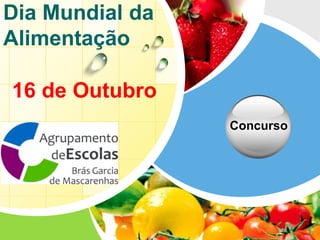 L/O/G/O
Dia Mundial da
Alimentação
Concurso
16 de Outubro
 