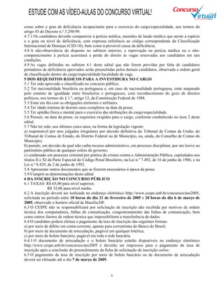 6
como sobre o grau de deficiência incapacitante para o exercício do cargo/especialidade, nos termos do
artigo 43 do Decreto n.º 3.298/99.
4.7.1 Os candidatos deverão comparecer à perícia médica, munidos de laudo médico que ateste a espécie
e o grau ou nível de deficiência, com expressa referência ao código correspondente da Classificação
Internacional de Doenças (CID-10), bem como à provável causa da deficiência.
4.8 A não-observância do disposto no subitem anterior, a reprovação na perícia médica ou o não-
comparecimento à perícia acarretará a perda do direito às vagas reservadas aos candidatos em tais
condições.
4.9 As vagas definidas no subitem 4.1 deste edital que não forem providas por falta de candidatos
portadores de deficiência aprovados serão preenchidas pelos demais candidatos, observada a ordem geral
de classificação dentro do cargo/especialidade/localidade de vaga.
5 DOS REQUISITOS BÁSICOS PARA A INVESTIDURA NO CARGO
5.1 Ter sido aprovado e classificado no concurso público.
5.2 Ter nacionalidade brasileira ou portuguesa e, em caso de nacionalidade portuguesa, estar amparado
pelo estatuto de igualdade entre brasileiros e portugueses, com reconhecimento do gozo de direitos
políticos, nos termos do § 1.º, artigo 12, da Constituição Federal de 1988.
5.3 Estar em dia com as obrigações eleitorais e militares.
5.4 Ter idade mínima de dezoito anos completos na data da posse.
5.5 Ter aptidão física e mental para o exercício das atribuições do cargo/especialidade.
5.6 Possuir, na data da posse, os requisitos exigidos para o cargo, conforme estabelecido no item 2 deste
edital.
5.7 Não ter sido, nos últimos cinco anos, na forma da legislação vigente:
a) responsável por atos julgados irregulares por decisão definitiva do Tribunal de Contas da União, do
Tribunal de Contas de Estado, do Distrito Federal ou de Município, ou, ainda, do Conselho de Contas do
Município;
b) punido, em decisão da qual não caiba recurso administrativo, em processo disciplinar, por ato lesivo ao
patrimônio público de qualquer esfera do governo;
c) condenado em processo criminal por prática de crimes contra a Administração Pública, capitulados nos
títulos II e XI da Parte Especial do Código Penal Brasileiro, na Lei n.º 7.492, de 16 de junho de 1986, e na
Lei n.º 8.429, de 2 de junho de 1992.
5.8 Apresentar outros documentos que se fizerem necessários à época da posse.
5.9 Cumprir as determinações deste edital.
6 DA INSCRIÇÃO NO CONCURSO PÚBLICO
6.1 TAXAS: R$ 65,00 para nível superior;
R$ 35,00 para nível médio.
6.2 A inscrição deverá ser realizada no endereço eletrônico http://www.cespe.unb.br/concursos/ans2005,
solicitada no período entre 10 horas do dia 21 de fevereiro de 2005 e 20 horas do dia 6 de março de
2005, observado o horário oficial de Brasília/DF.
6.3 O CESPE não se responsabilizará por solicitação de inscrição não recebida por motivos de ordem
técnica dos computadores, falhas de comunicação, congestionamento das linhas de comunicação, bem
como outros fatores de ordem técnica que impossibilitem a transferência de dados.
6.4 O candidato poderá efetuar o pagamento da taxa de inscrição das seguintes formas:
a) por meio de débito em conta-corrente, apenas para correntistas do Banco do Brasil;
b) por meio de documento de arrecadação, pagável em qualquer lotérica;
c) por meio de boleto bancário, pagável em toda a rede bancária.
6.4.1 O documento de arrecadação e o boleto bancário estarão disponíveis no endereço eletrônico
http://www.cespe.unb.br/concursos/ans2005 e deverão ser impressos para o pagamento da taxa de
inscrição após a conclusão do preenchimento da ficha de solicitação de inscrição online.
6.5 O pagamento da taxa de inscrição por meio de boleto bancário ou de documento de arrecadação
deverá ser efetuado até o dia 7 de março de 2005.
ESTUDECOMASVÍDEO-AULASDOCONCURSOVIRTUAL!
 