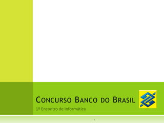 1º Encontro de Informática Concurso Banco do Brasil 1 