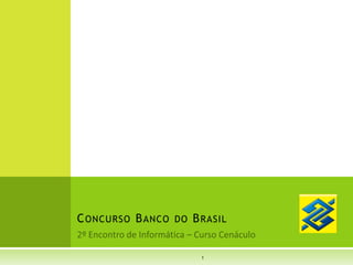 2º Encontro de Informática – Curso Cenáculo Concurso Banco do Brasil 1 