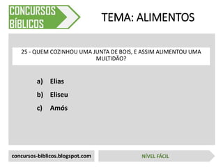 a) Elias
b) Eliseu
c) Amós
TEMA: ALIMENTOS
25 - QUEM COZINHOU UMA JUNTA DE BOIS, E ASSIM ALIMENTOU UMA
MULTIDÃO?
concursos-biblicos.blogspot.com NÍVEL FÁCIL
 