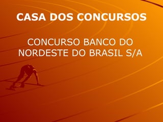 CONCURSO BANCO DO NORDESTE DO BRASIL S/A CASA DOS CONCURSOS 